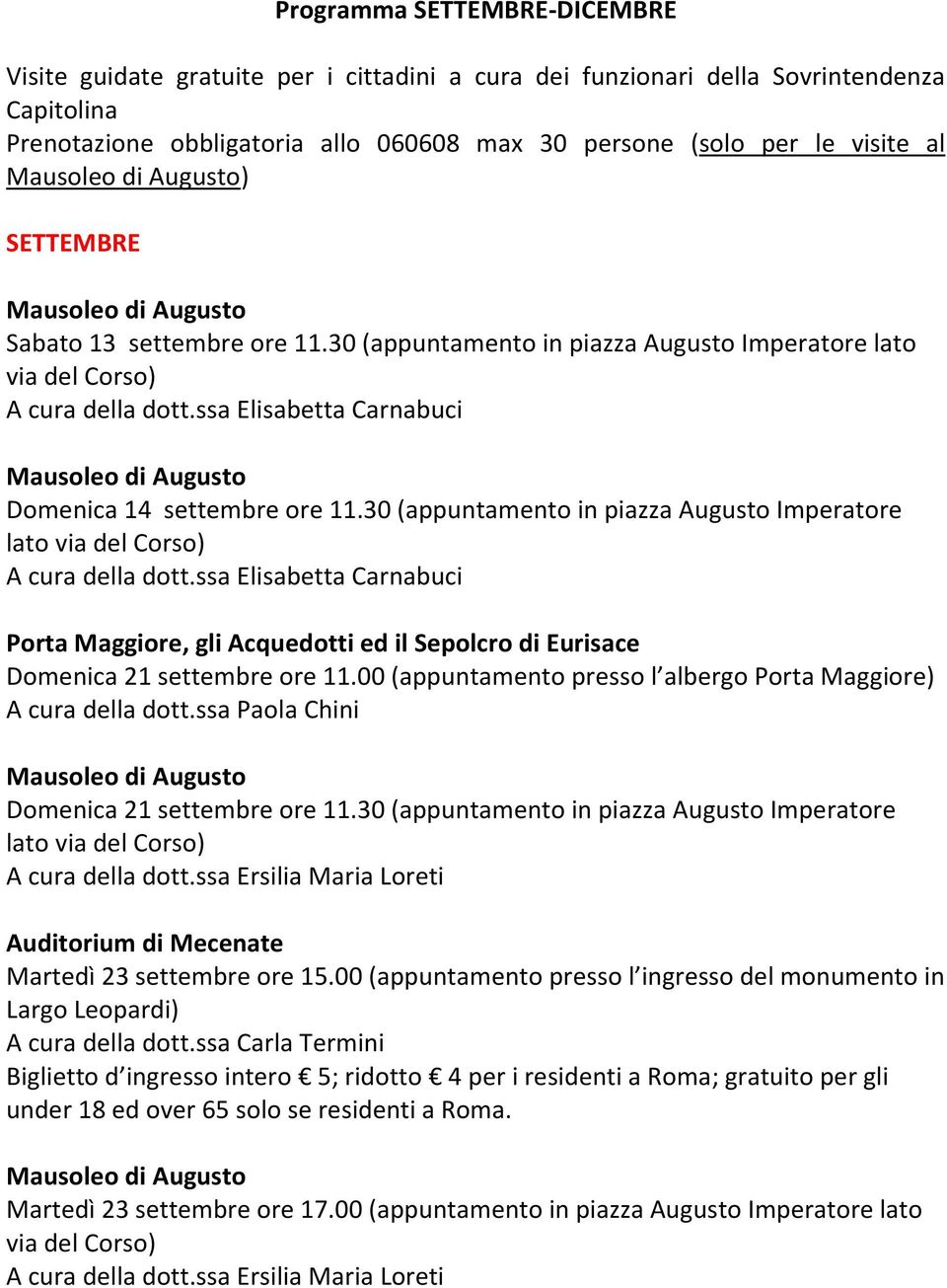 30 (appuntamento in piazza Augusto Imperatore lato Porta Maggiore, gli Acquedotti ed il Sepolcro di Eurisace Domenica 21 settembre ore 11.