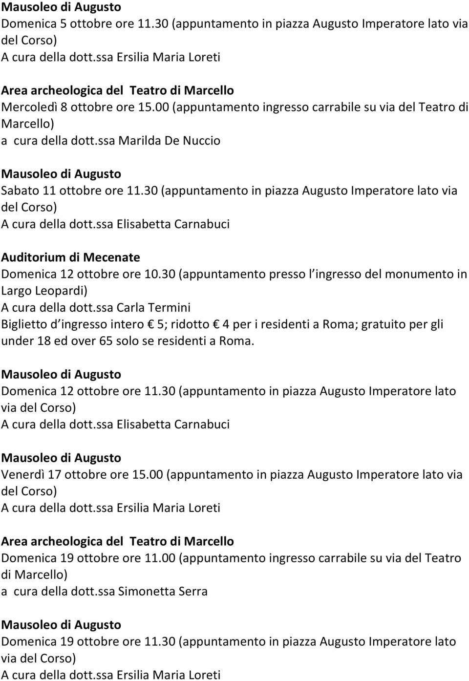 30 (appuntamento in piazza Augusto Imperatore lato via Domenica 12 ottobre ore 10.30 (appuntamento presso l ingresso del monumento in Largo Leopardi) Domenica 12 ottobre ore 11.