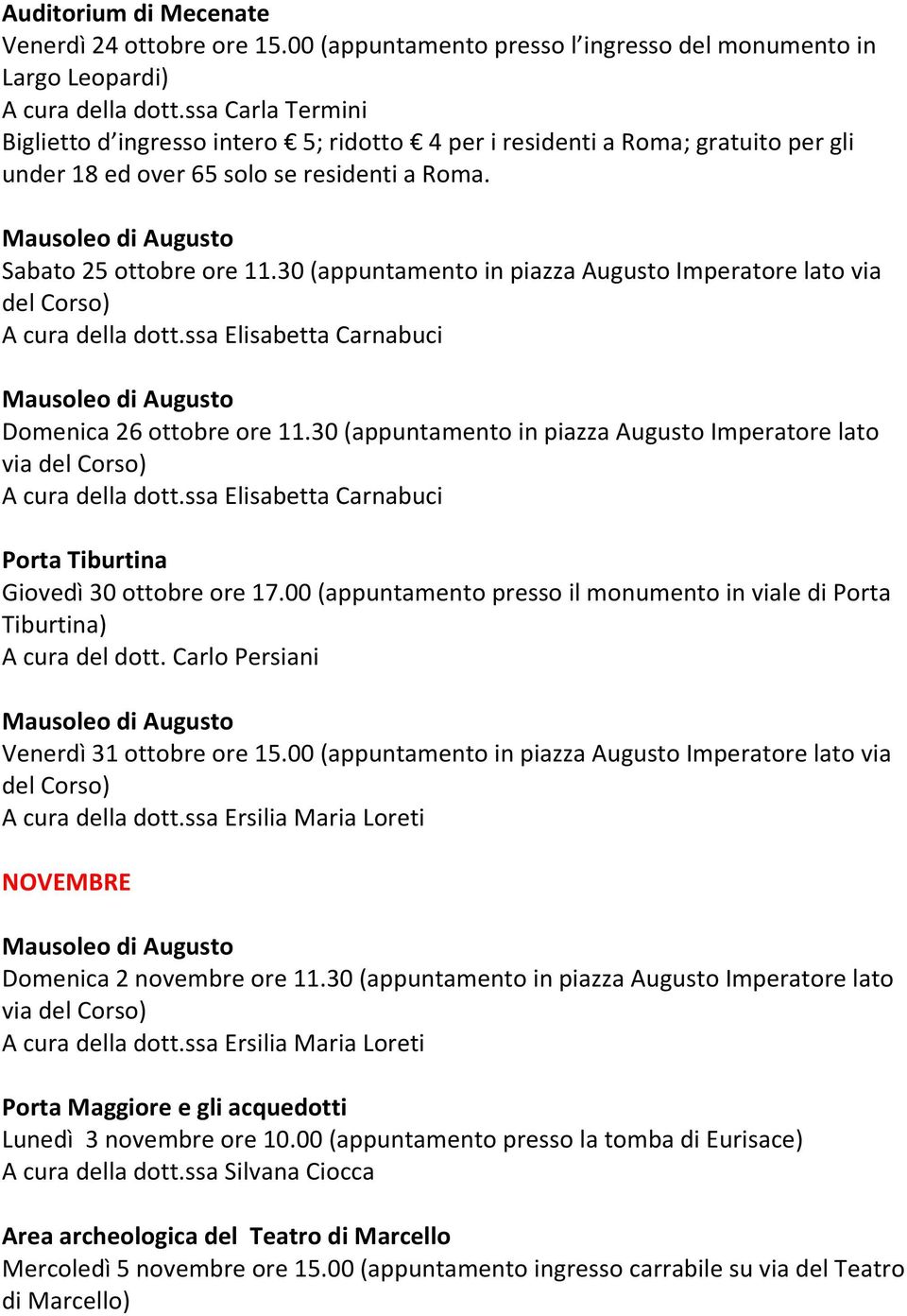 00 (appuntamento presso il monumento in viale di Porta Tiburtina) A cura del dott. Carlo Persiani Venerdì 31 ottobre ore 15.