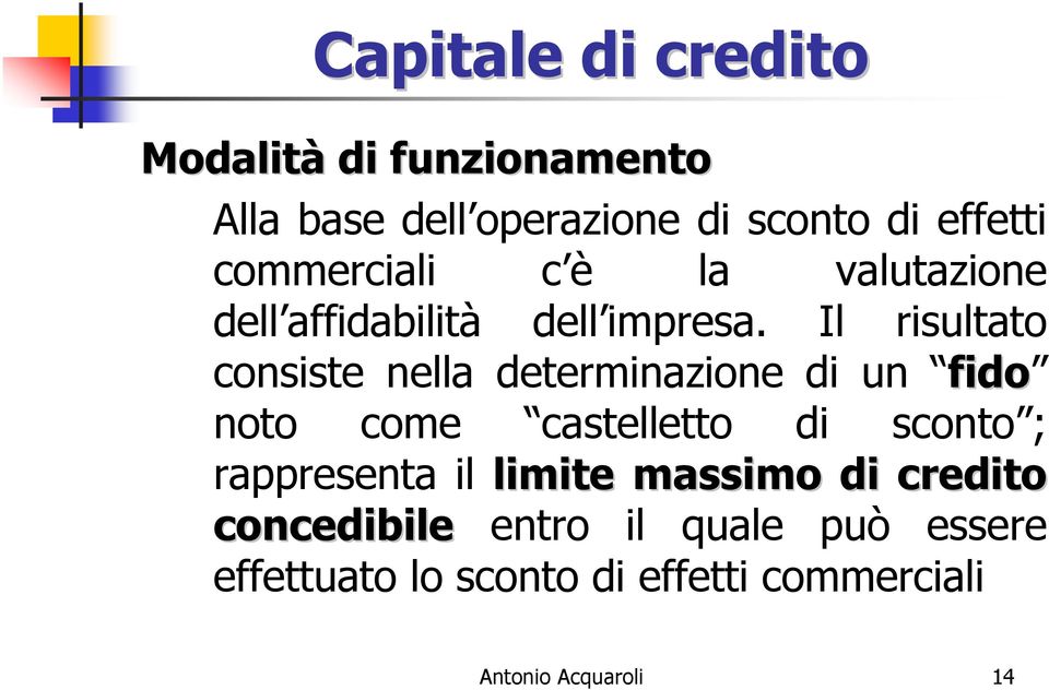 Il risultato consiste nella determinazione di un fido noto come castelletto di sconto ;