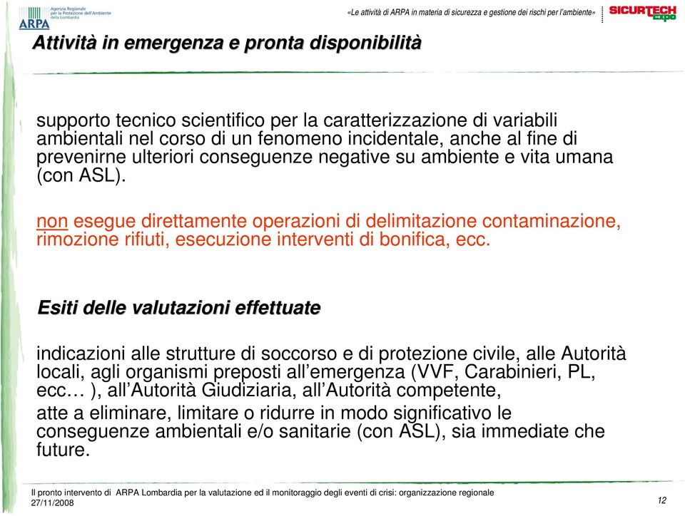 non esegue direttamente operazioni di delimitazione contaminazione, rimozione rifiuti, esecuzione interventi di bonifica, ecc.