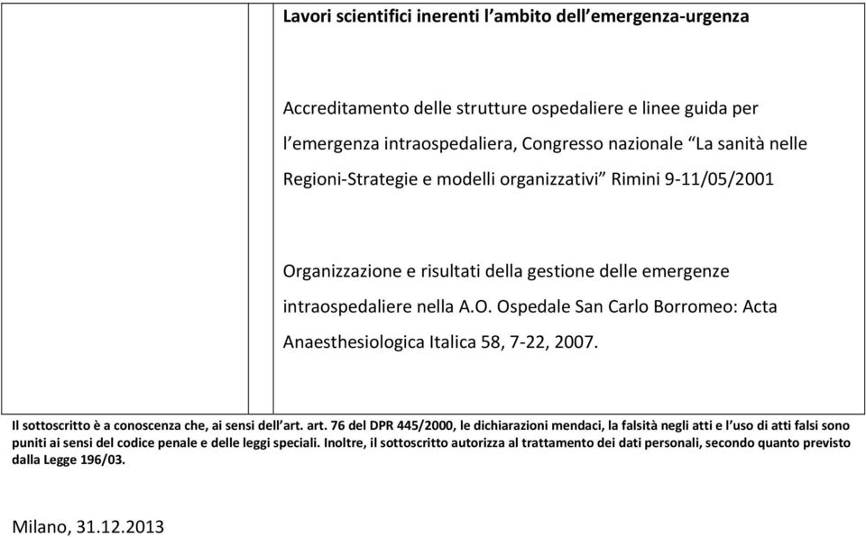 Il sottoscritto è a conoscenza che, ai sensi dell art.