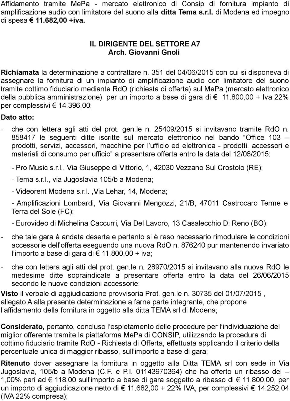 351 del 04/06/2015 con cui si disponeva di assegnare la fornitura di un impianto di amplificazione audio con limitatore del suono tramite cottimo fiduciario mediante RdO (richiesta di offerta) sul