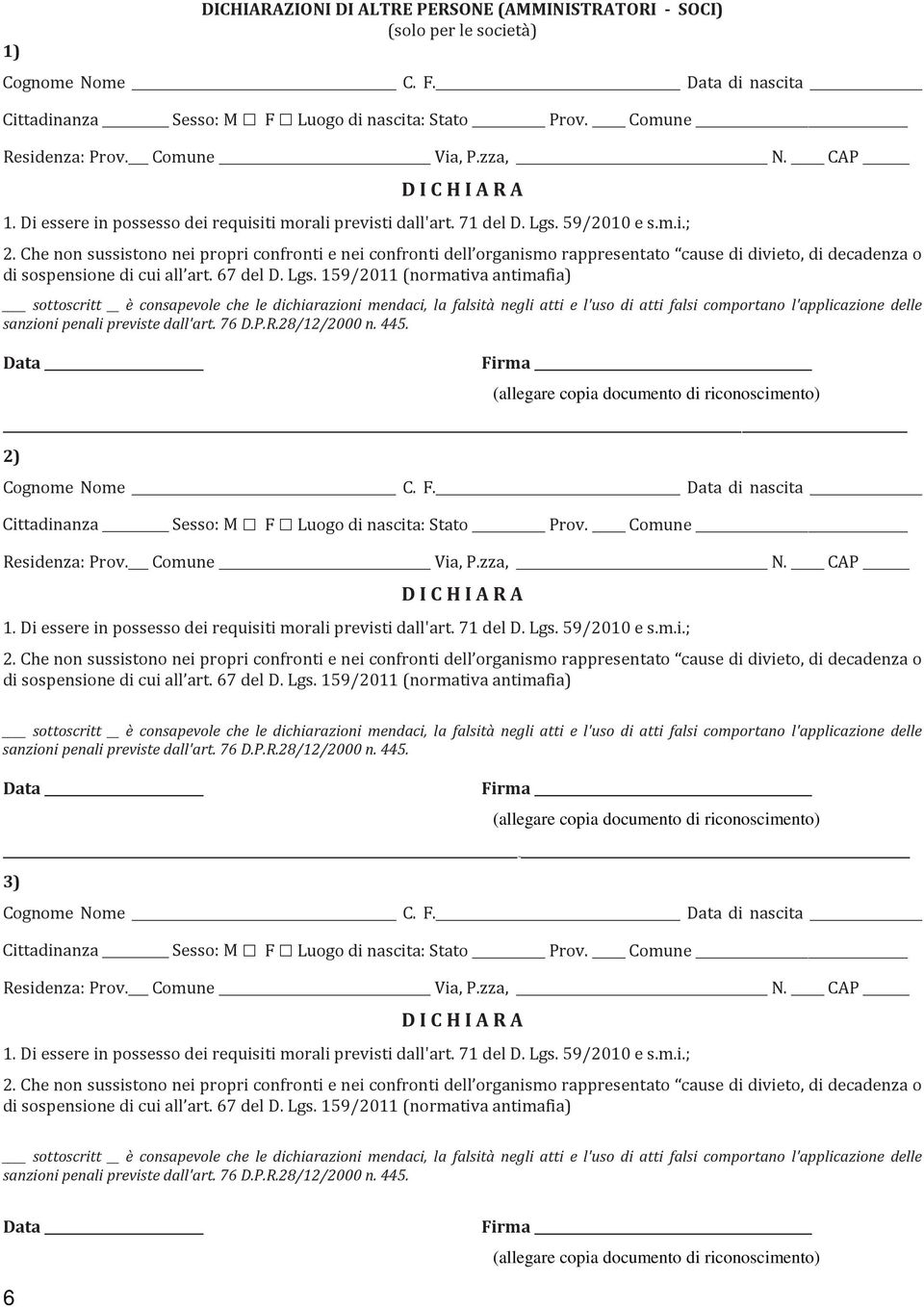 Che non sussistono nei propri confronti e nei confronti dell organismo rappresentato cause di divieto, di decadenza o di sospensione di cui all art. 67 del D. Lgs.