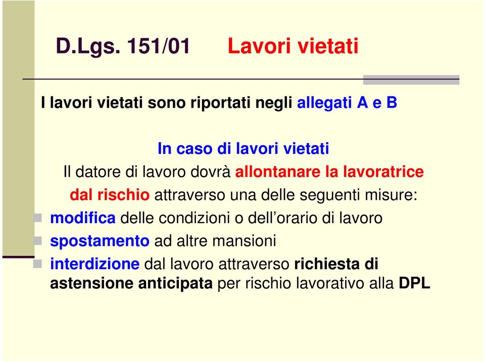 vietati Il datore di lavoro dovrà allontanare la lavoratrice dal rischio attraverso una delle