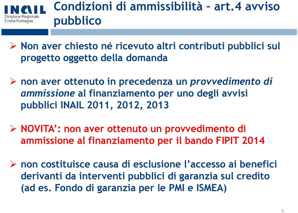 precedenza un provvedimento di ammissione al finanziamento per uno degli avvisi pubblici INAIL 2011, 2012, 2013 NOVITA : non aver