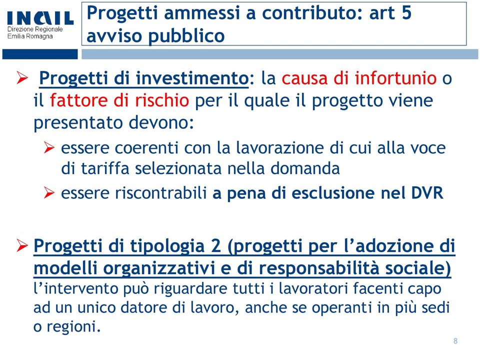 essere riscontrabili a pena di esclusione nel DVR Progetti di tipologia 2 (progetti per l adozione di modelli organizzativi e di