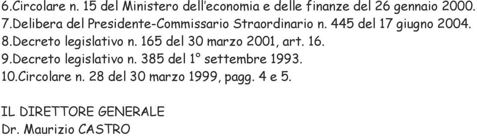 Decreto legislativo n. 165 del 30 marzo 2001, art. 16. 9.Decreto legislativo n. 385 del 1 settembre 1993.