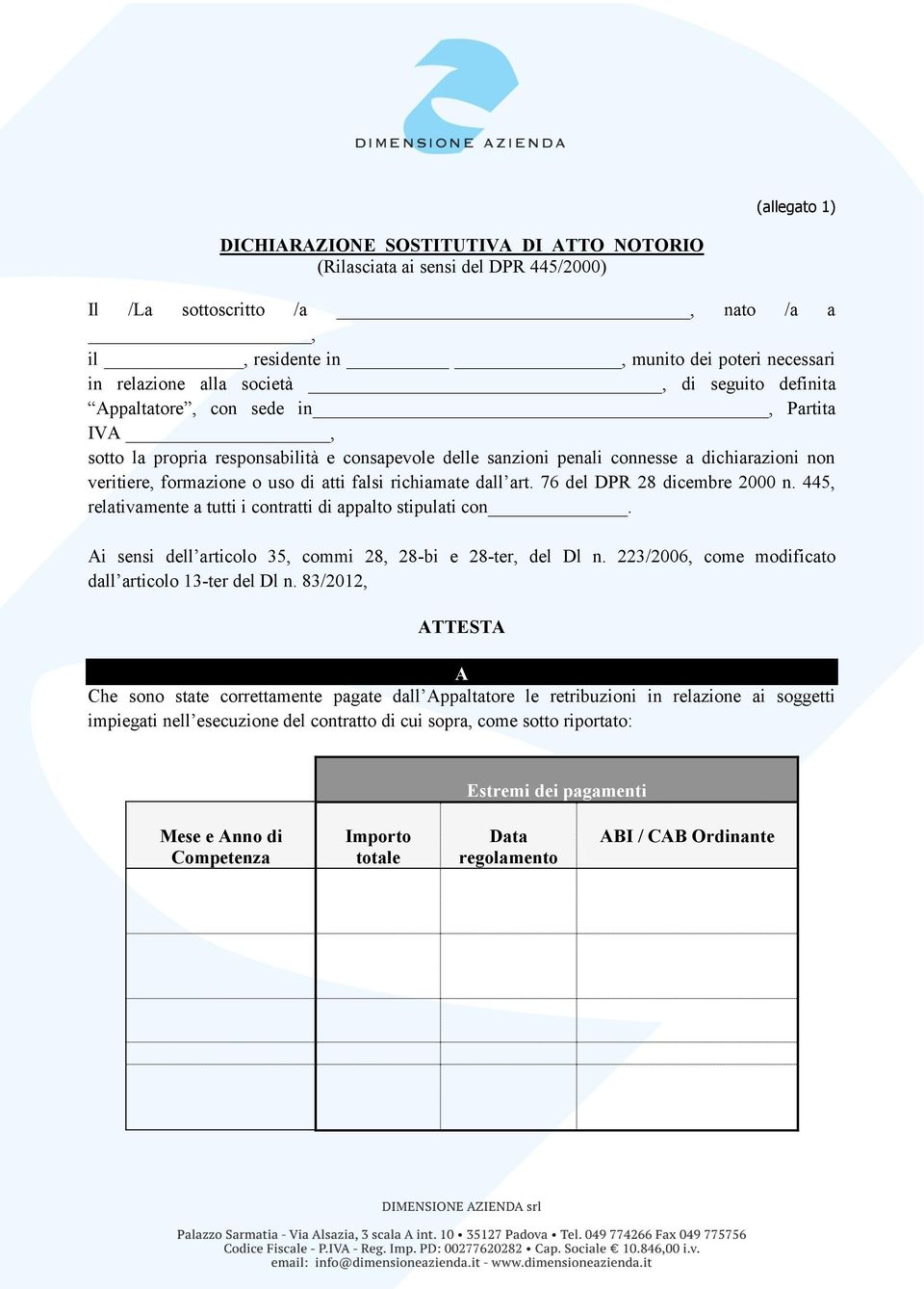 atti falsi richiamate dall art. 76 del DPR 28 dicembre 2000 n. 445, relativamente a tutti i contratti di appalto stipulati con. Ai sensi dell articolo 35, commi 28, 28-bi e 28-ter, del Dl n.