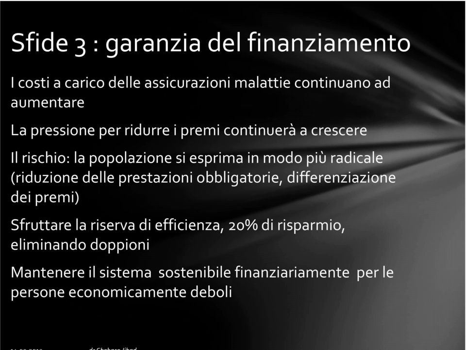 (riduzione delle prestazioni obbligatorie, differenziazione dei premi) Sfruttare la riserva di efficienza, 20%