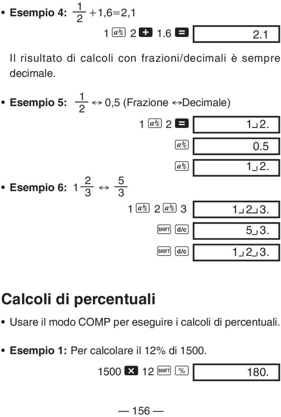 Esempio 5: Esempio 6: 1 1 2 0,5 (Frazione Decimale) 1 C 2 = C C 5 3 2 3 1 C 2 C 3 A B A B 1