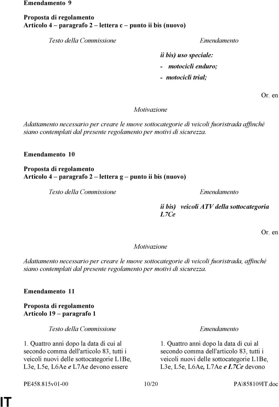 10 Articolo 4 paragrafo 2 lettera g punto ii bis (nuovo) ii bis) veicoli ATV della sottocategoria L7Ce Adattamento necessario per creare le nuove sottocategorie di veicoli fuoristrada,  11 Articolo