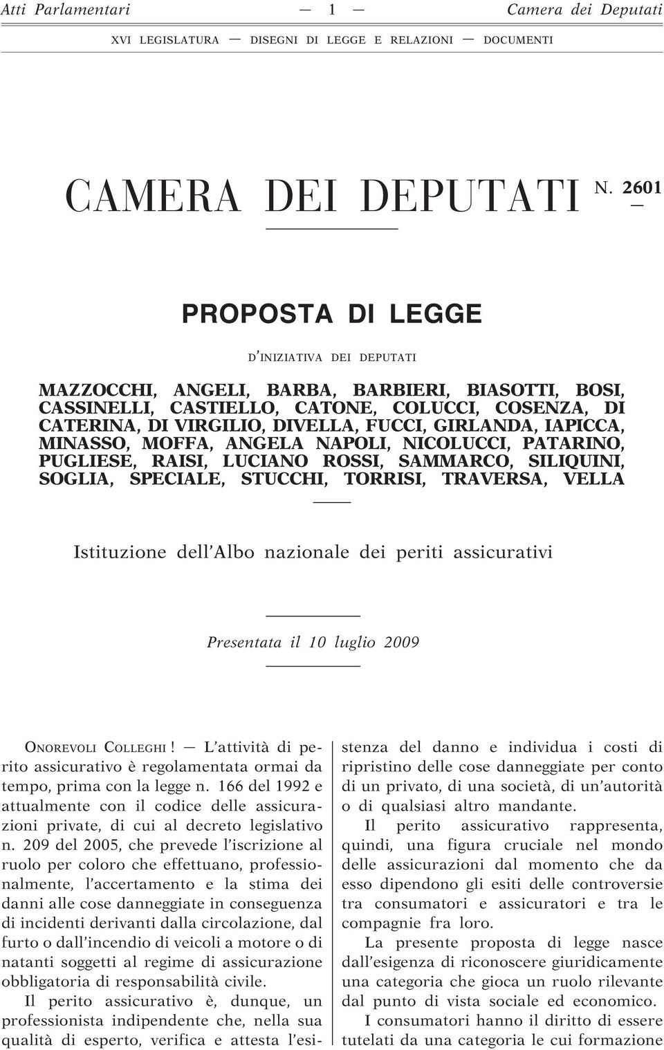 GIRLANDA, IAPICCA, MINASSO, MOFFA, ANGELA NAPOLI, NICOLUCCI, PATARINO, PUGLIESE, RAISI, LUCIANO ROSSI, SAMMARCO, SILIQUINI, SOGLIA, SPECIALE, STUCCHI, TORRISI, TRAVERSA, VELLA Istituzione dell Albo