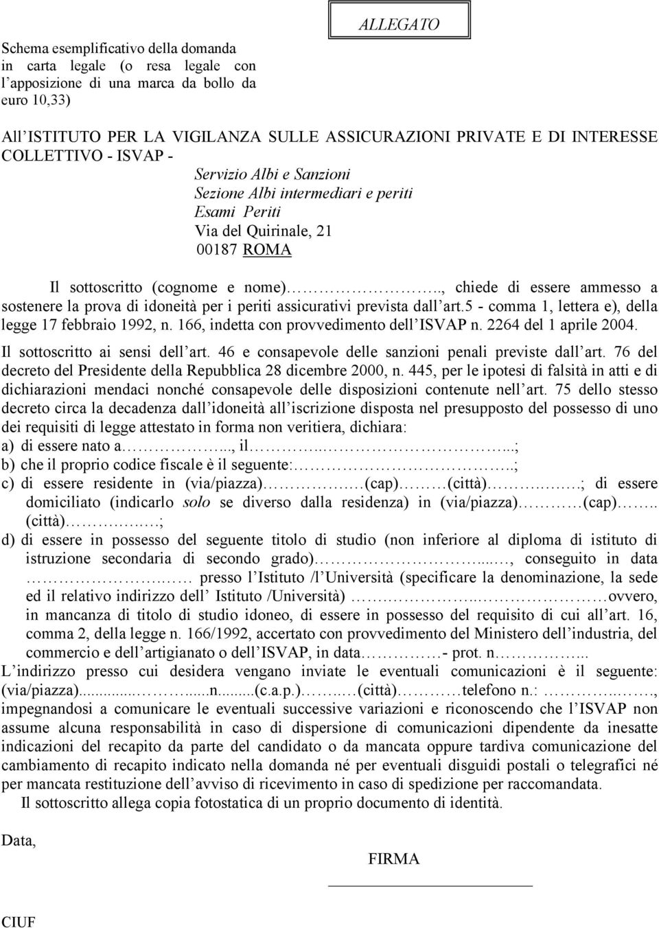 ., chiede di essere ammesso a sostenere la prova di idoneità per i periti assicurativi prevista dall art.5 - comma 1, lettera e), della legge 17 febbraio 1992, n.