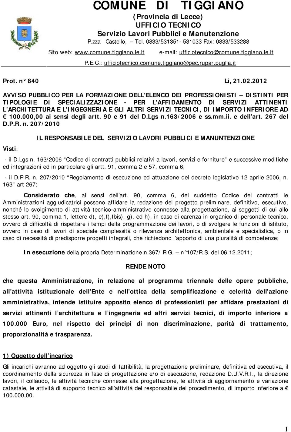 2012 AVVISO PUBBLICO PER LA FORMAZIONE DELL ELENCO DEI PROFESSIONISTI DISTINTI PER TIPOLOGIE DI SPECIALIZZAZIONE - PER L AFFIDAMENTO DI SERVIZI ATTINENTI L ARCHITETTURA E L INGEGNERIA E GLI ALTRI