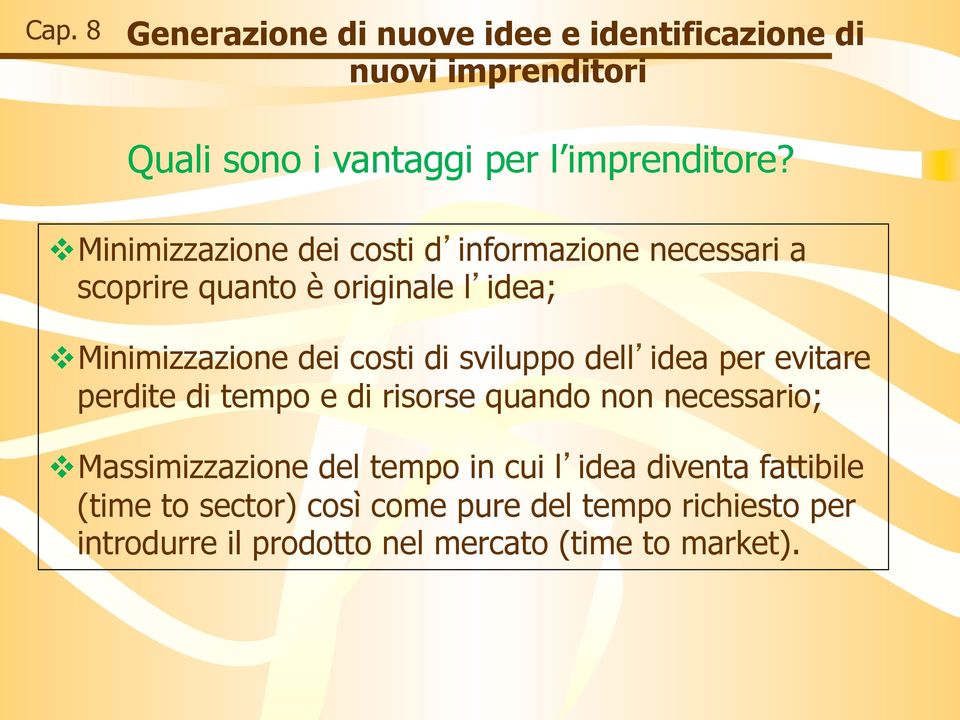 sviluppo dell idea per evitare perdite di tempo e di risorse quando non necessario; v Massimizzazione del tempo in cui