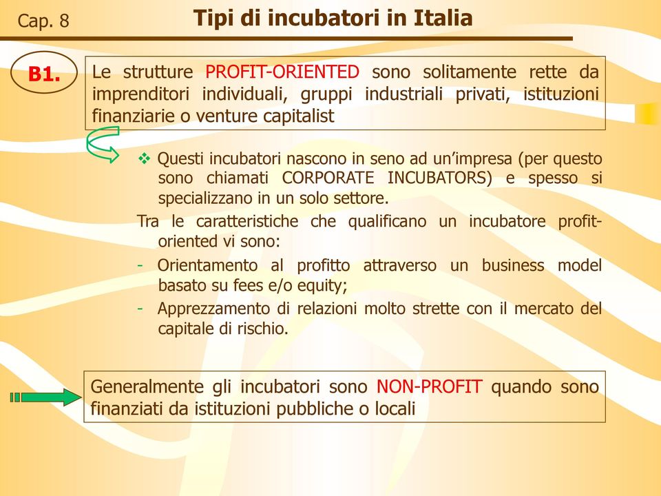 incubatori nascono in seno ad un impresa (per questo sono chiamati CORPORATE INCUBATORS) e spesso si specializzano in un solo settore.