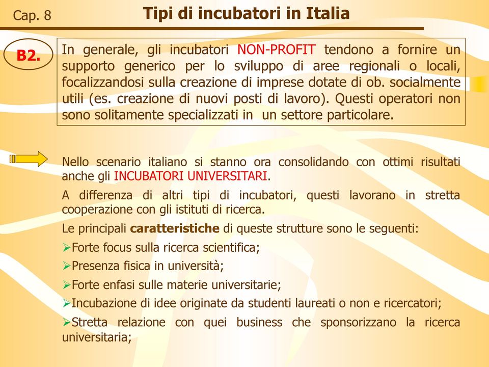 Nello scenario italiano si stanno ora consolidando con ottimi risultati anche gli INCUBATORI UNIVERSITARI.