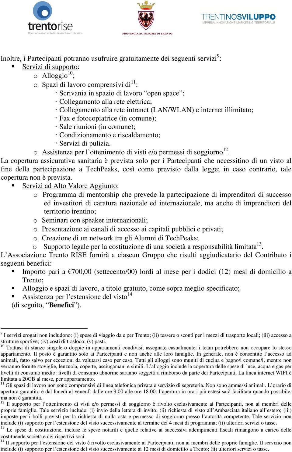 Servizi di pulizia. o Assistenza per l ottenimento di visti e/o permessi di soggiorno 12.