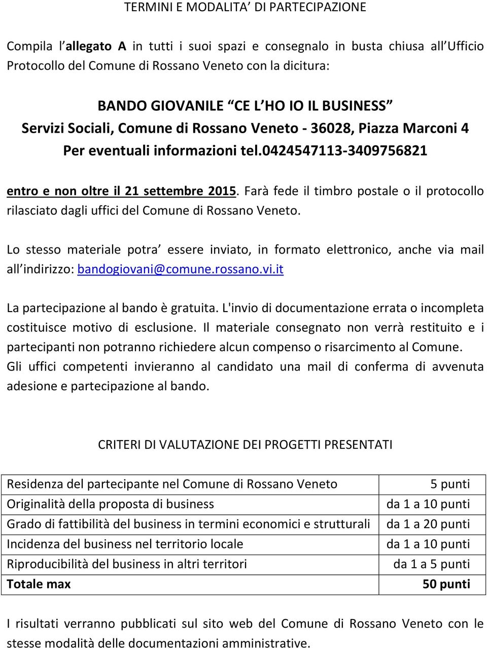 Farà fede il timbro postale o il protocollo rilasciato dagli uffici del Comune di Rossano Veneto.