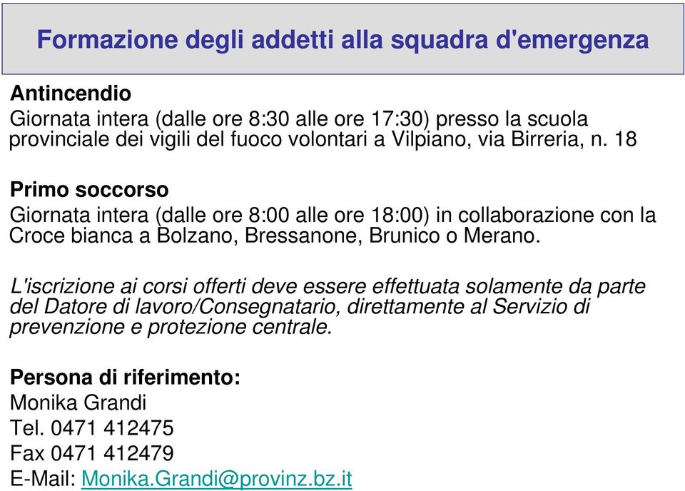 18 Primo soccorso Giornata intera (dalle ore 8:00 alle ore 18:00) in collaborazione con la Croce bianca a Bolzano, Bressanone, Brunico o Merano.