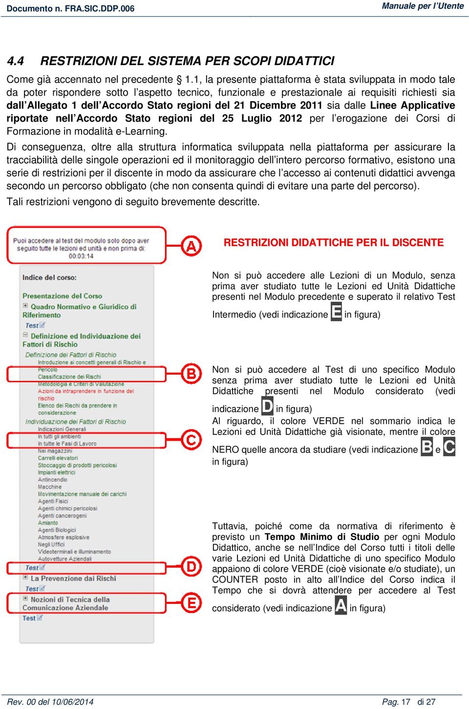 regioni del 21 Dicembre 2011 sia dalle Linee Applicative riportate nell Accordo Stato regioni del 25 Luglio 2012 per l erogazione dei Corsi di Formazione in modalità e-learning.