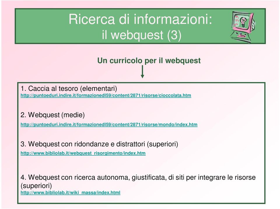 it/formazionedl59/content/2871/risorse/mondo/index.htm 3. Webquest con ridondanze e distrattori (superiori) http://www.bibliolab.