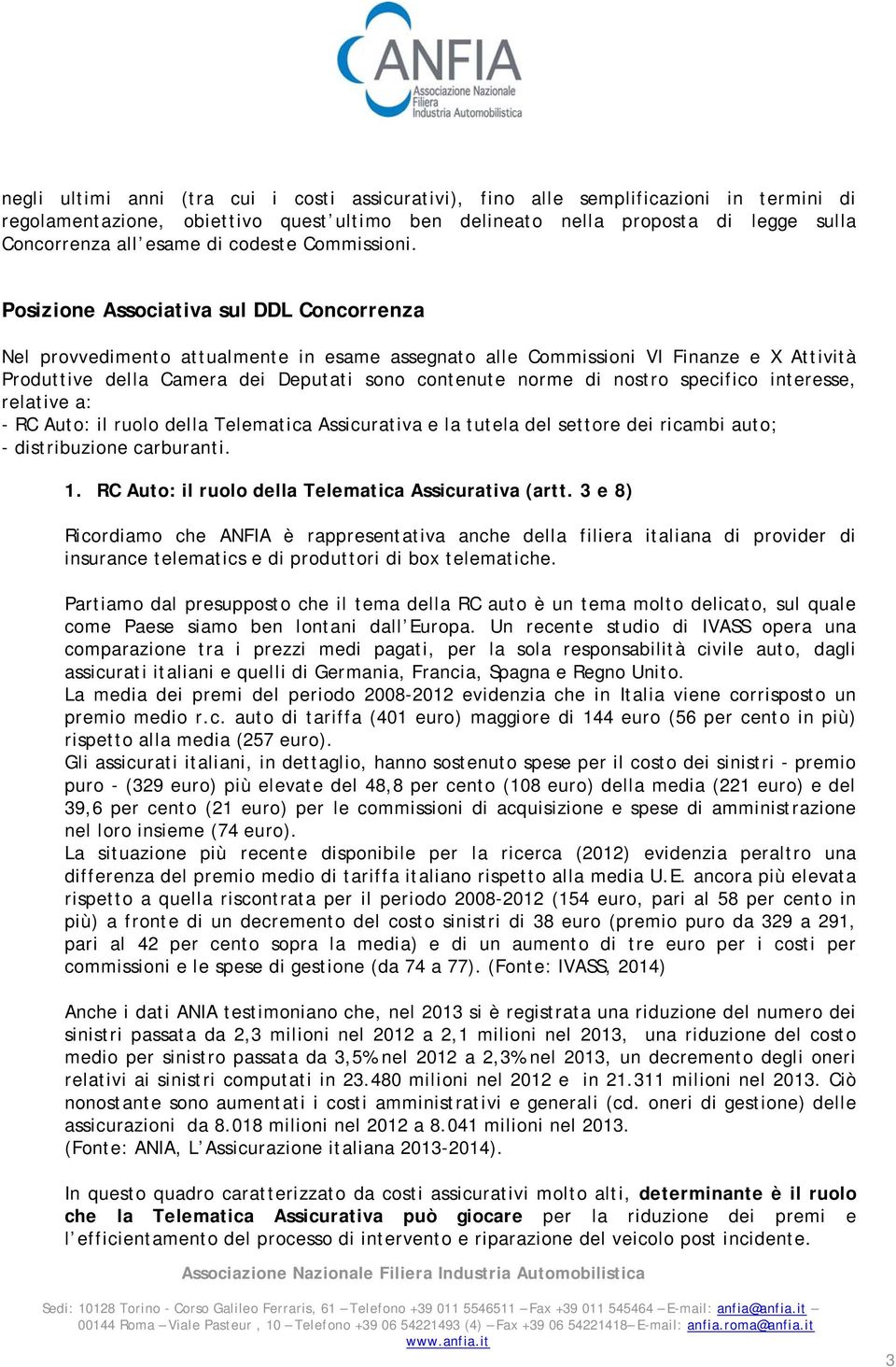 Posizione Associativa sul DDL Concorrenza Nel provvedimento attualmente in esame assegnato alle Commissioni VI Finanze e X Attività Produttive della Camera dei Deputati sono contenute norme di nostro