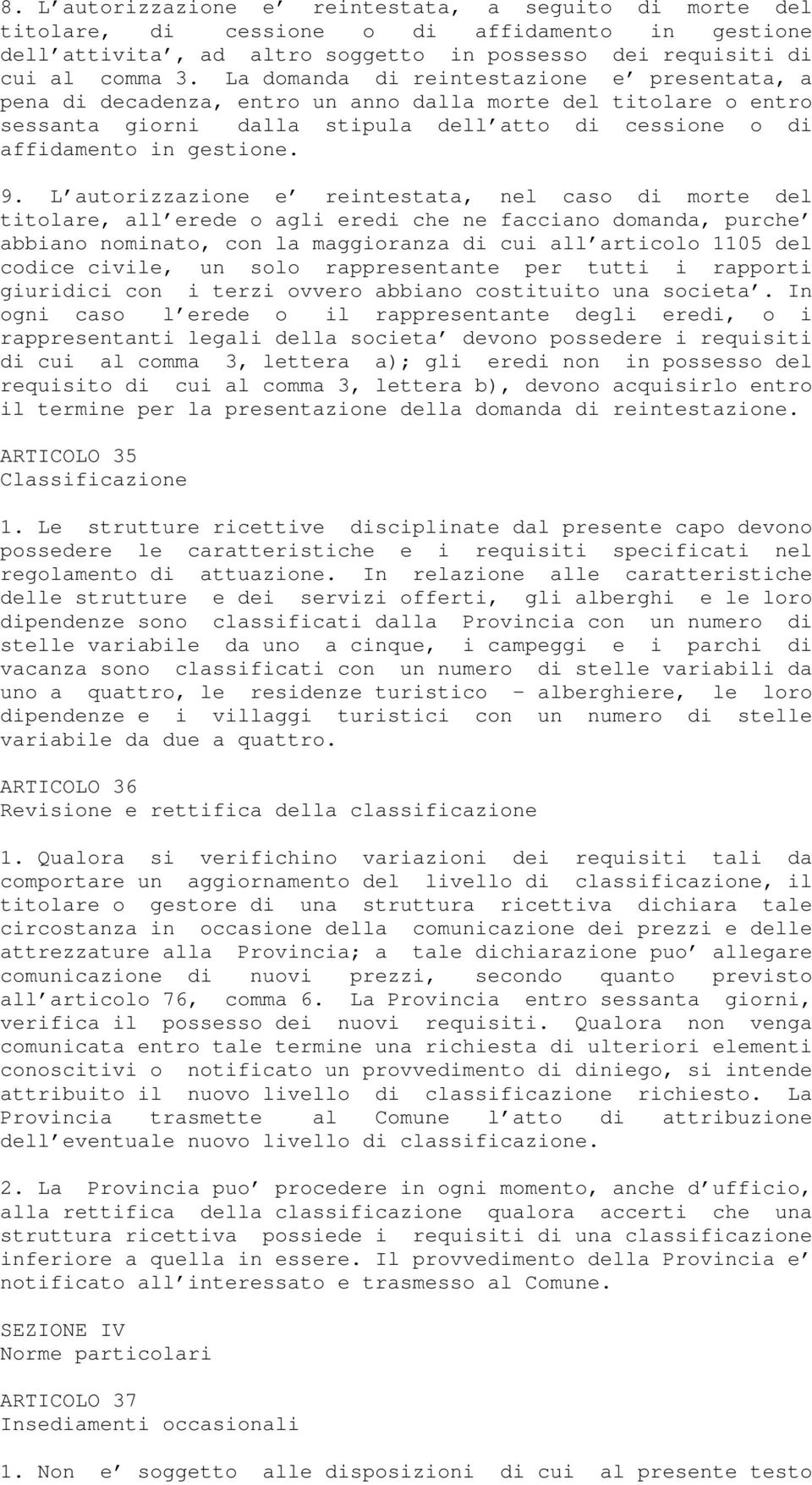 L autorizzazione e reintestata, nel caso di morte del titolare, all erede o agli eredi che ne facciano domanda, purche abbiano nominato, con la maggioranza di cui all articolo 1105 del codice civile,