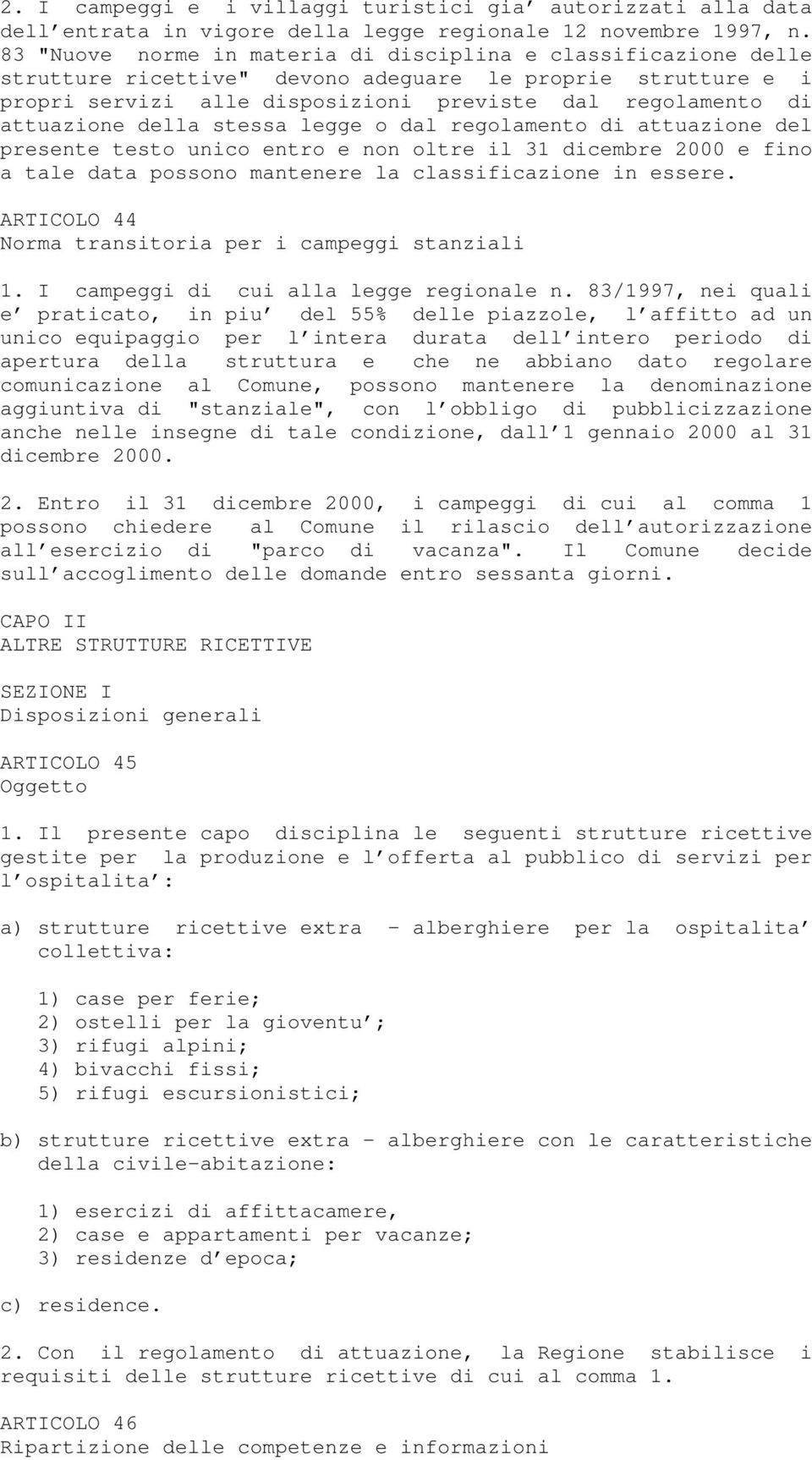 della stessa legge o dal regolamento di attuazione del presente testo unico entro e non oltre il 31 dicembre 2000 e fino a tale data possono mantenere la classificazione in essere.