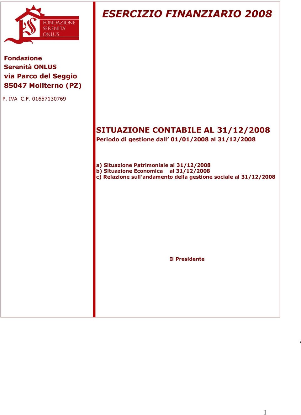 01657130769 SITUAZIONE CONTABILE AL 31/12/2008 Periodo di gestione dall 01/01/2008 al