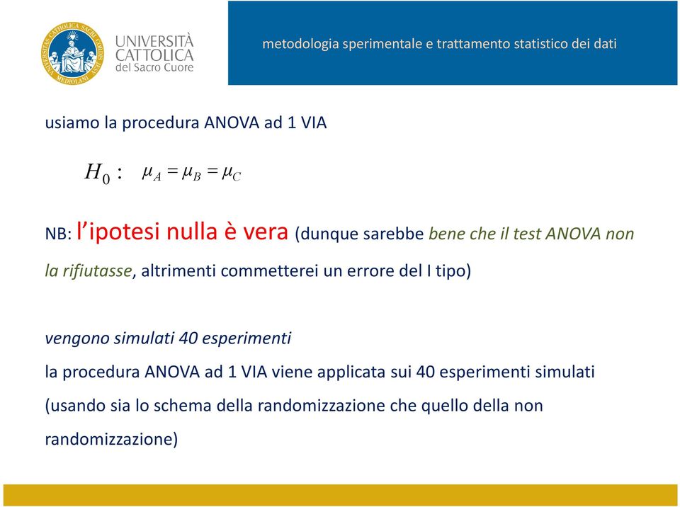 tipo) vengono simulati 40 esperimenti la procedura ANOVA ad VIA viene applicata sui 40