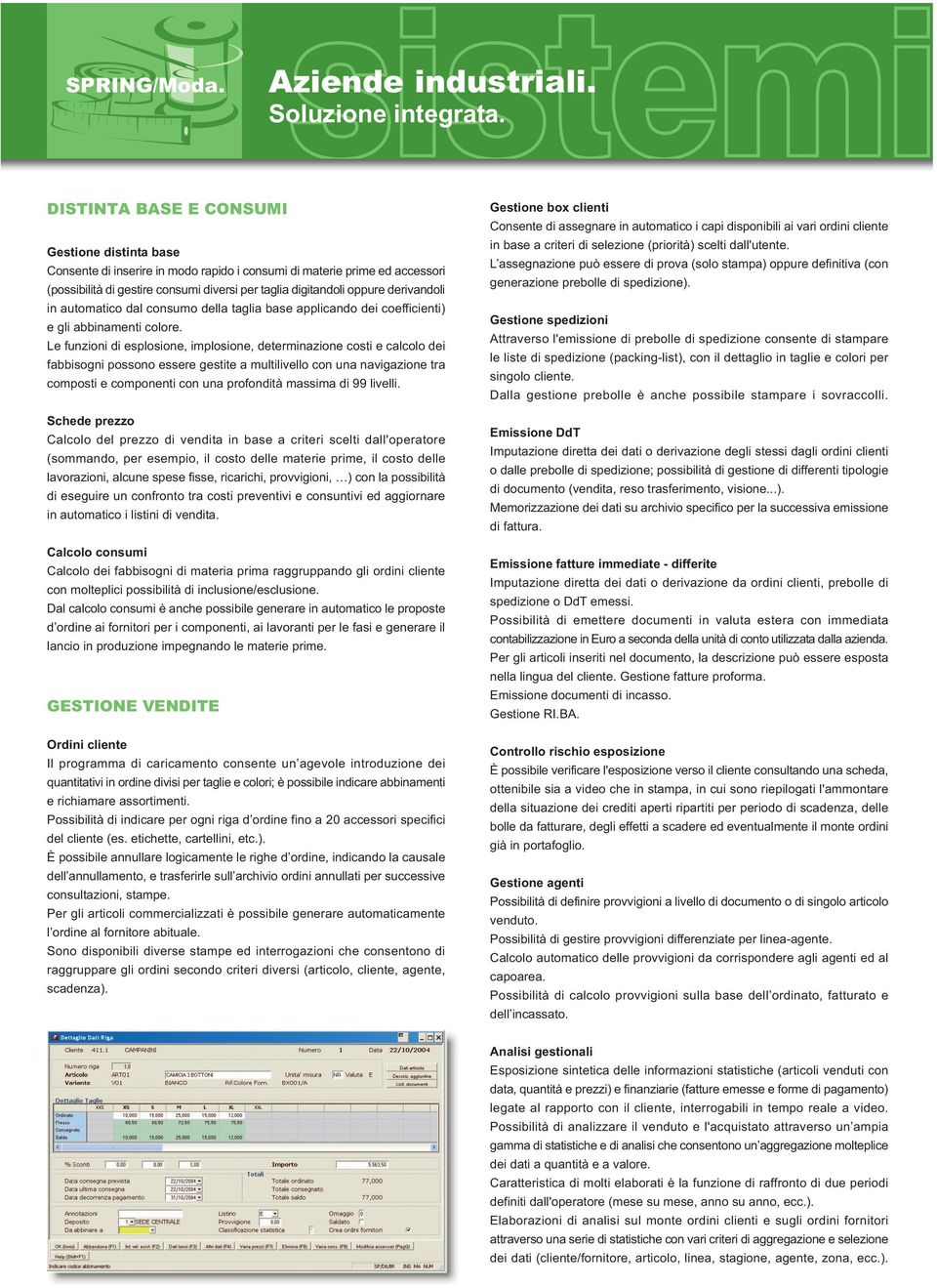 derivandoli in automatico dal consumo della taglia base applicando dei coefficienti) e gli abbinamenti colore.