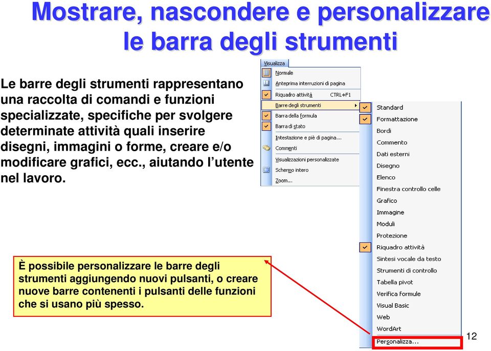 forme, creare e/o modificare grafici, ecc., aiutando l utente nel lavoro.