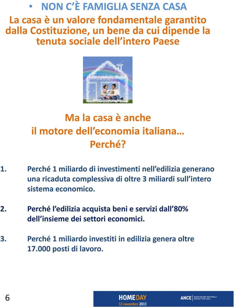 Perché 1 miliardo di investimenti nell edilizia generano una ricaduta complessiva di oltre 3 miliardi sull intero sistema