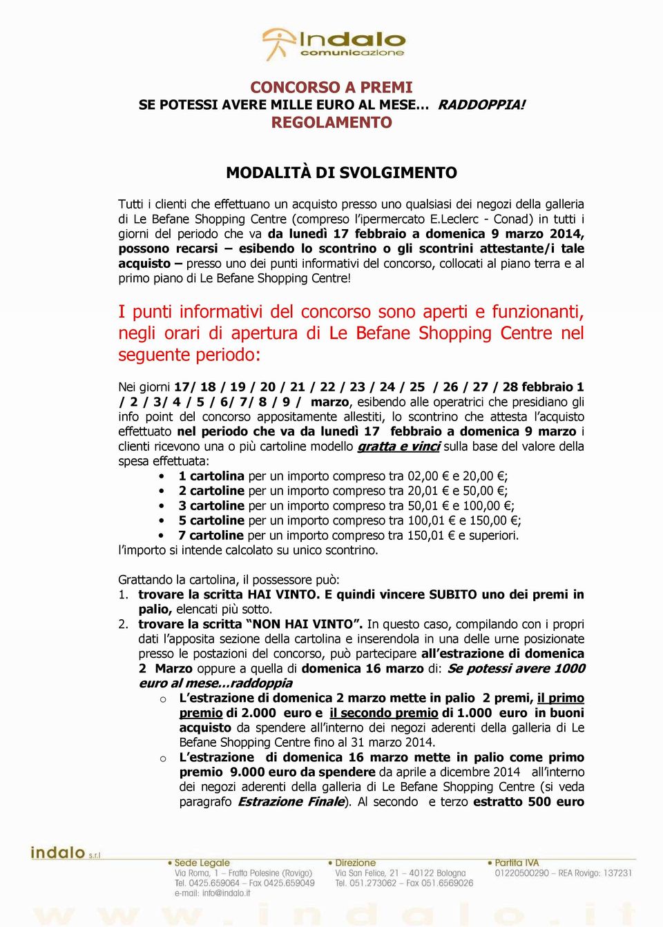 Leclerc - Cnad) in tutti i girni del perid che va da lunedì 17 febbrai a dmenica 9 marz 2014, pssn recarsi esibend l scntrin gli scntrini attestante/i tale acquist press un dei punti infrmativi del