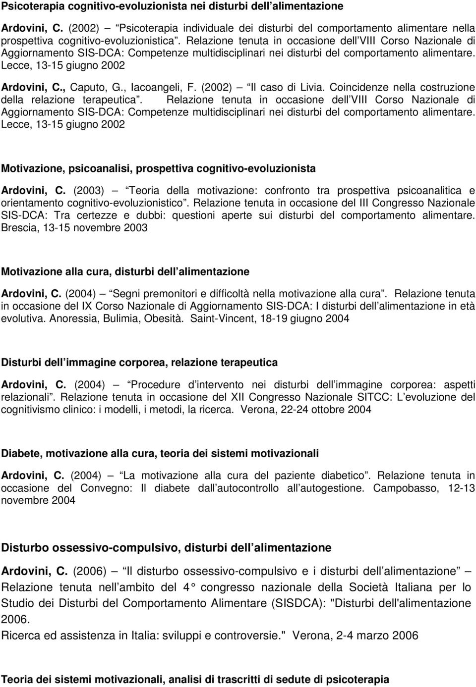 , Caputo, G., Iacoangeli, F. (2002) Il caso di Livia. Coincidenze nella costruzione della relazione terapeutica.