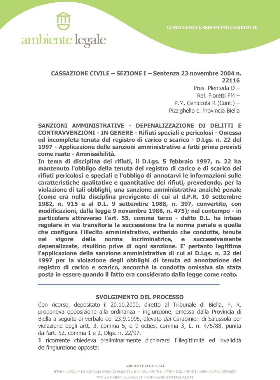 Lgs. n. 22 del 1997 - Applicazione delle sanzioni amministrative a fatti prima previsti come reato - Ammissibilità. In tema di disciplina dei rifiuti, il D.Lgs. 5 febbraio 1997, n.