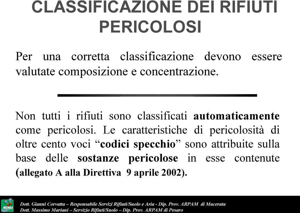 Non tutti i rifiuti sono classificati automaticamente come pericolosi.