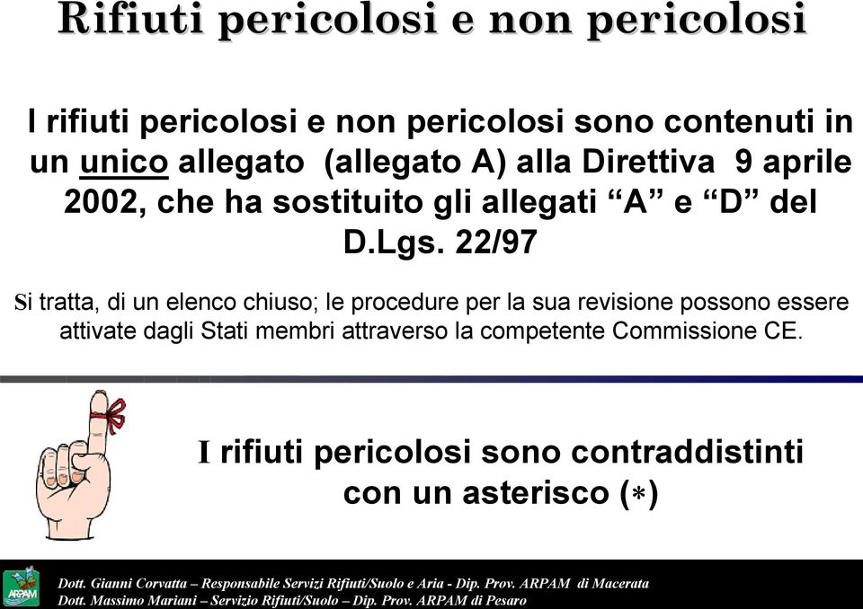 22/97 Si tratta, di un elenco chiuso; le procedure per la sua revisione possono essere attivate dagli