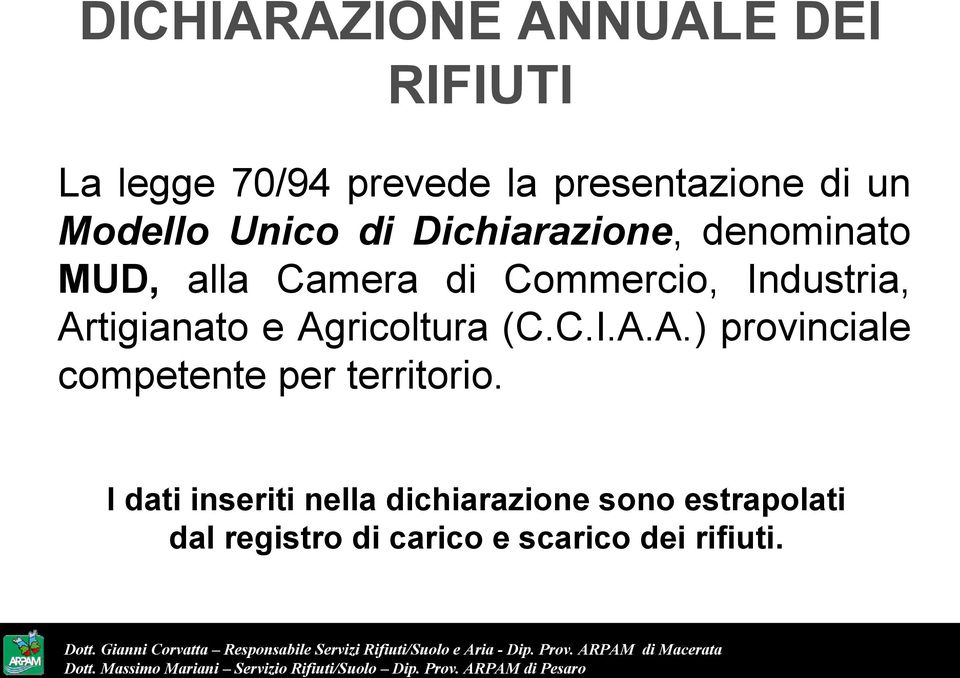 Artigianato e Agricoltura (C.C.I.A.A.) provinciale competente per territorio.