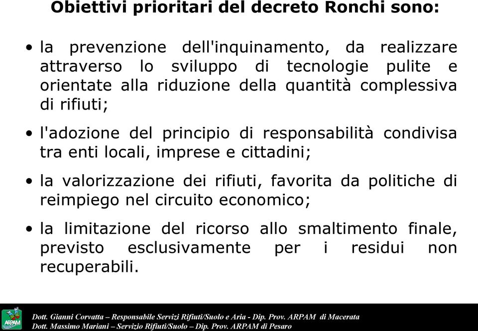 responsabilità condivisa tra enti locali, imprese e cittadini; la valorizzazione dei rifiuti, favorita da politiche di