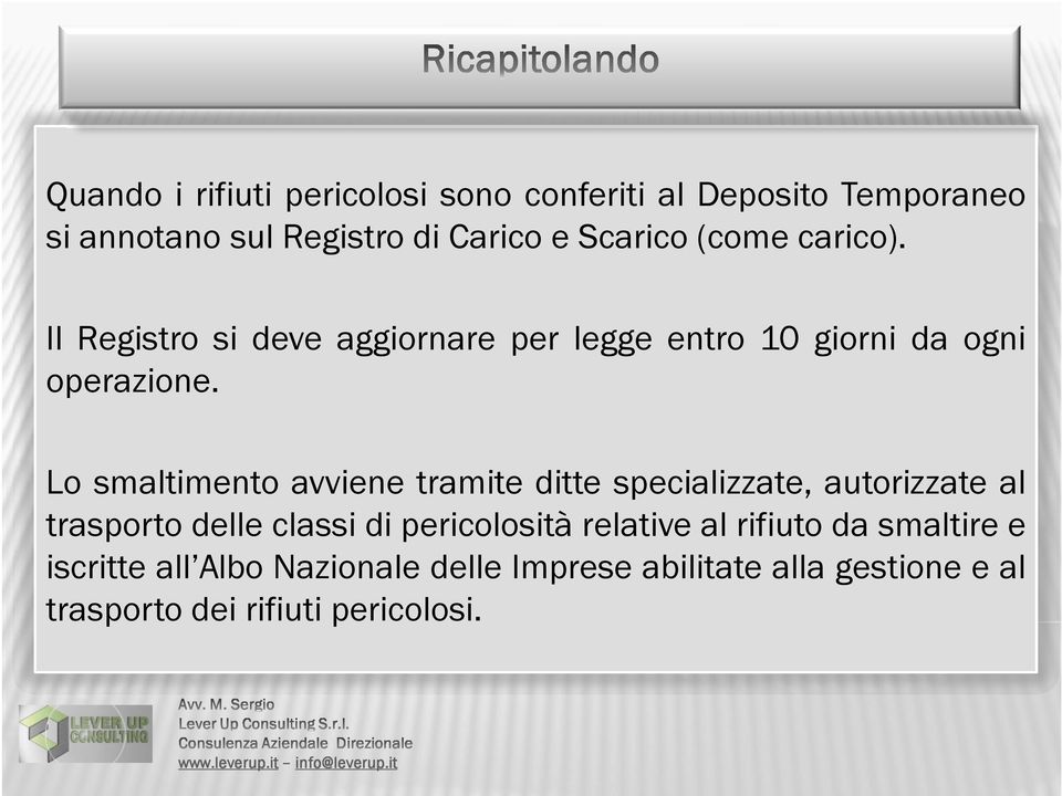 Lo smaltimento avviene tramite ditte specializzate, autorizzate al trasporto delle classi di pericolosità