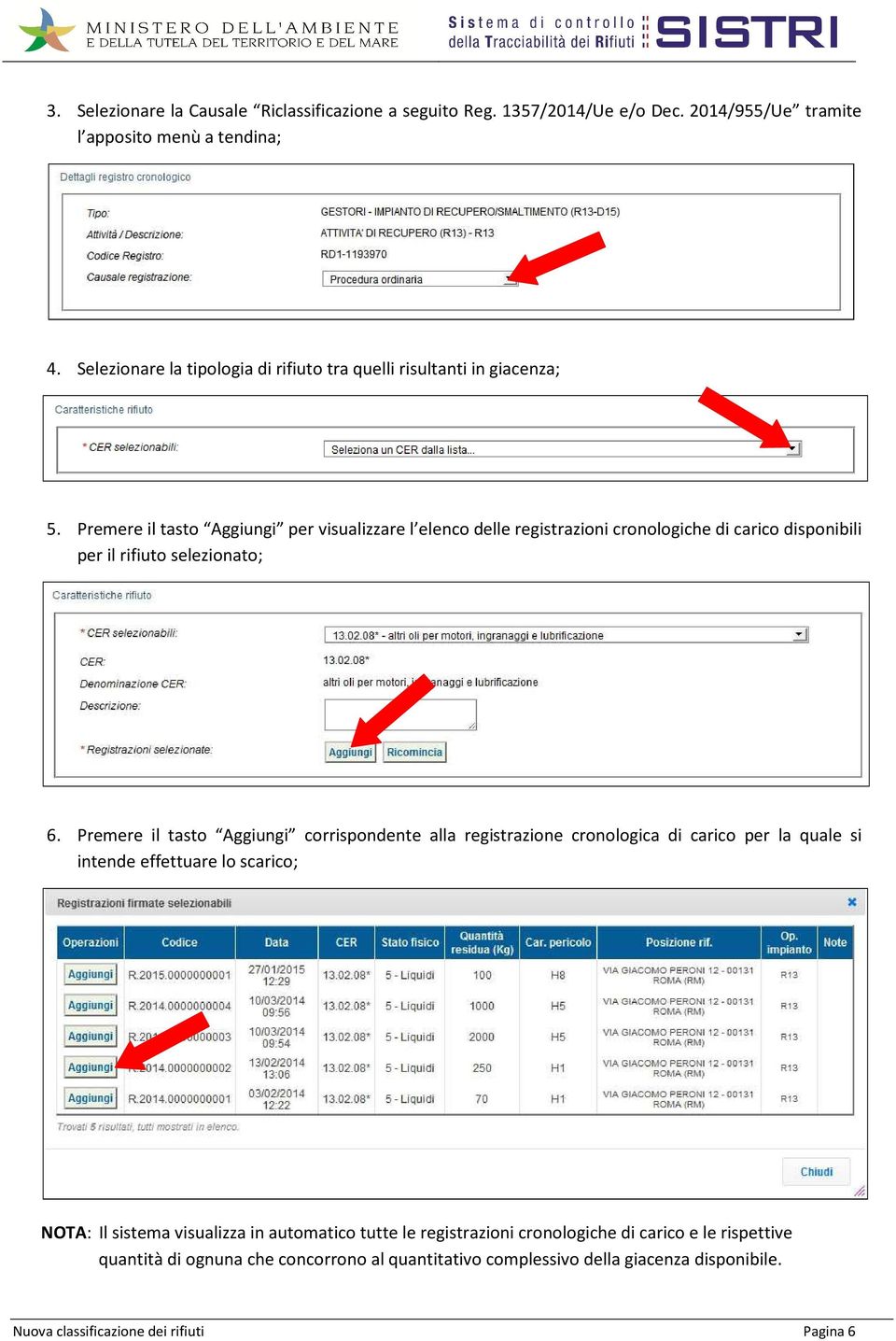 Premere il tasto Aggiungi per visualizzare l elenco delle registrazioni cronologiche di carico disponibili per il rifiuto selezionato; 6.