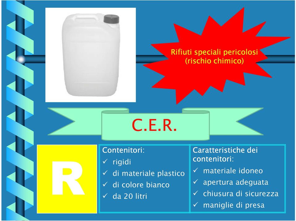 bianco da 20 litri Caratteristiche dei contenitori: