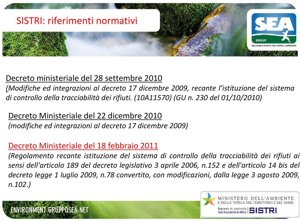 230 del 01/10/2010) Decreto Ministeriale del 22 dicembre 2010 (modifiche ed integrazioni al decreto 17 dicembre 2009) Decreto Ministeriale del 18 febbraio 2011