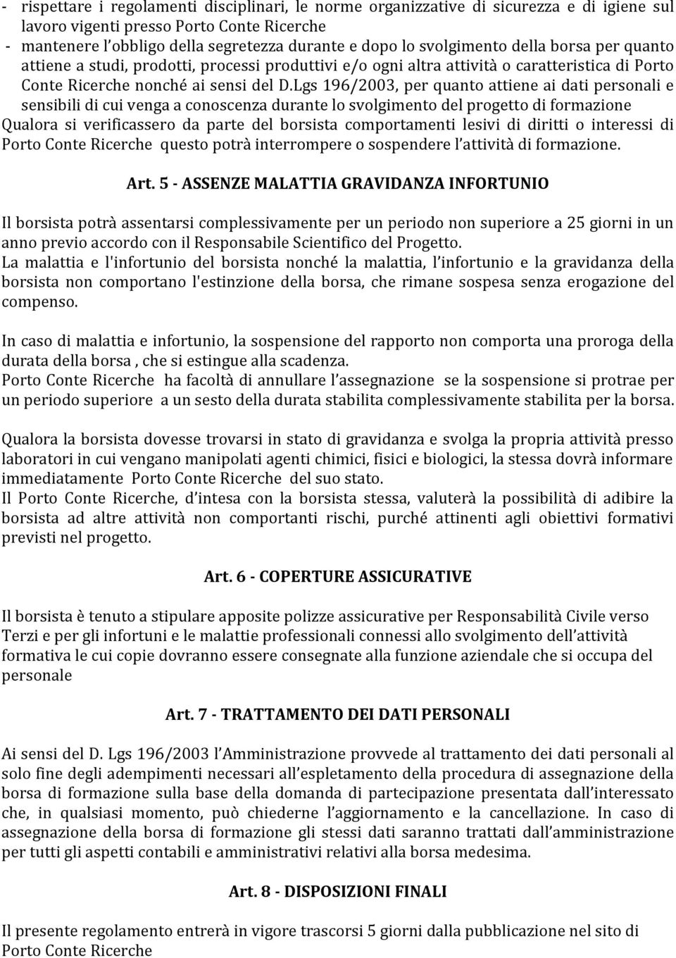 Lgs 196/2003, per quanto attiene ai dati personali e sensibili di cui venga a conoscenza durante lo svolgimento del progetto di formazione Qualora si verificassero da parte del borsista comportamenti