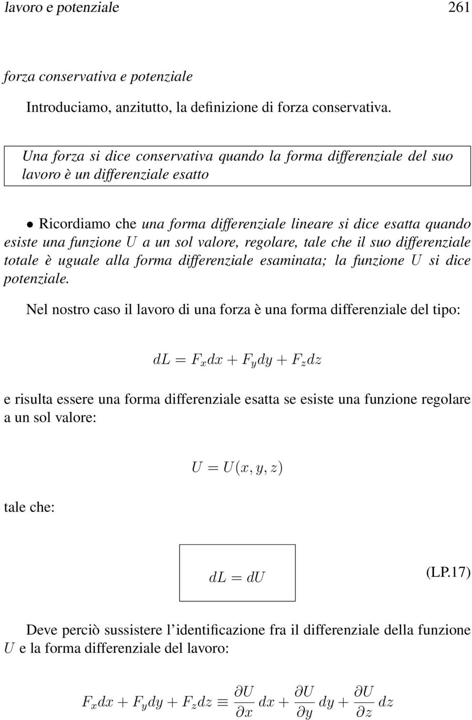 sol valore, regolare, tale che il suo differenziale totale è uguale alla forma differenziale esaminata; la funzione U si dice potenziale.