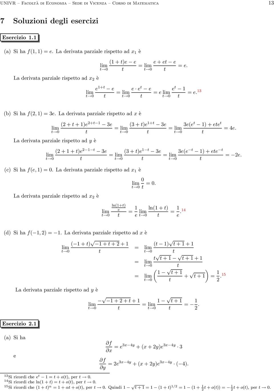 (c) Si ha f(, ) =. La drivata parzial risptto ad è La drivata parzial risptto ad è =. ln(+t) = ln( + t) =.4 (d) Si ha f(, ) =.