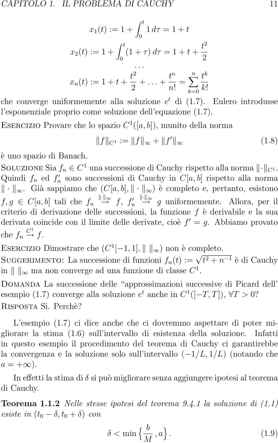 8) è uno spazio di Banach. Soluzione Sia f n C 1 una successione di Cauchy rispetto alla norma C 1. Quindi f n ed f n sono successioni di Cauchy in C[a, b] rispetto alla norma.